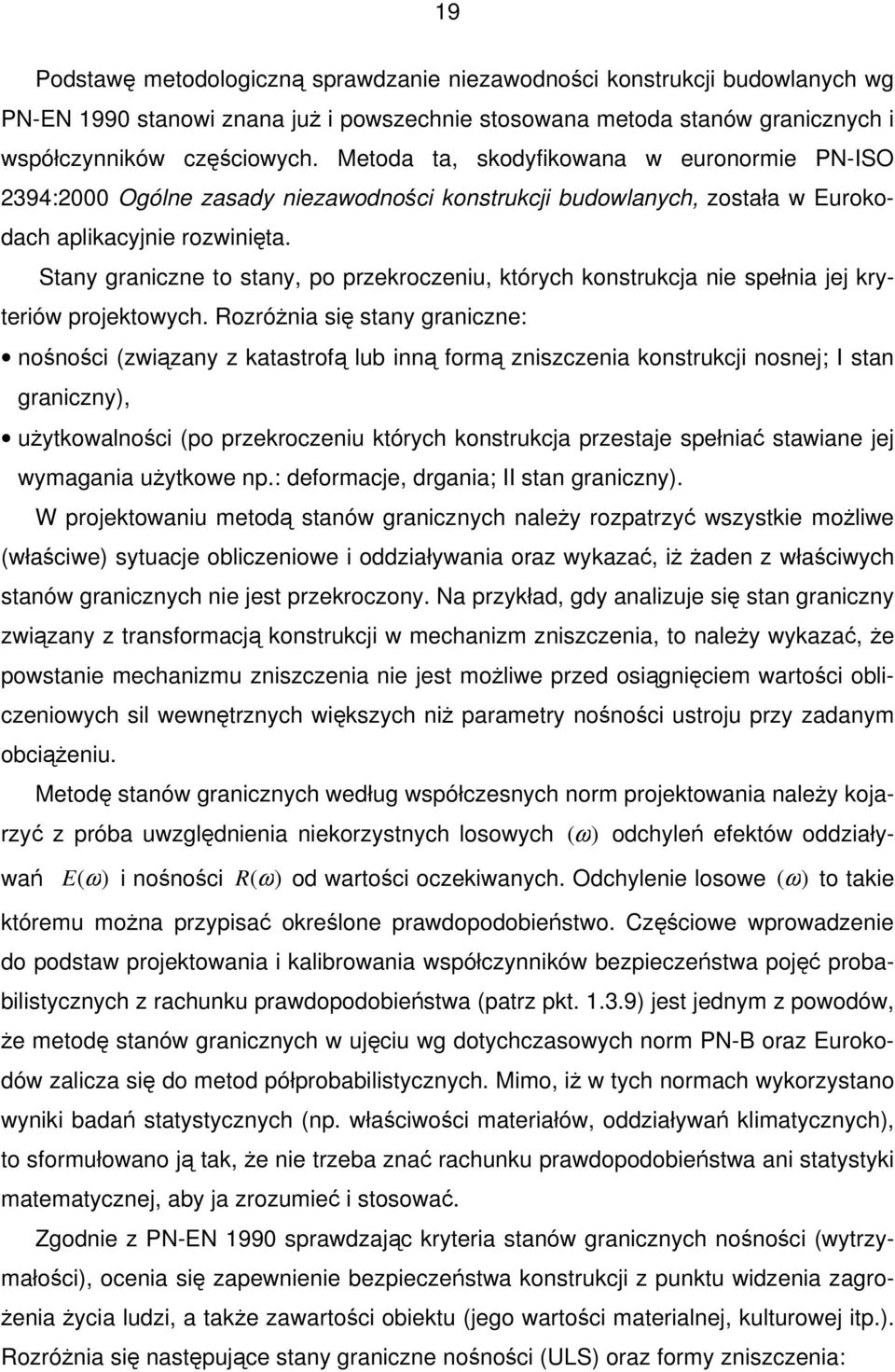 Stany graniczne to stany, po przekroczeniu, których konstrukcja nie spełnia jej kryteriów projektowych.