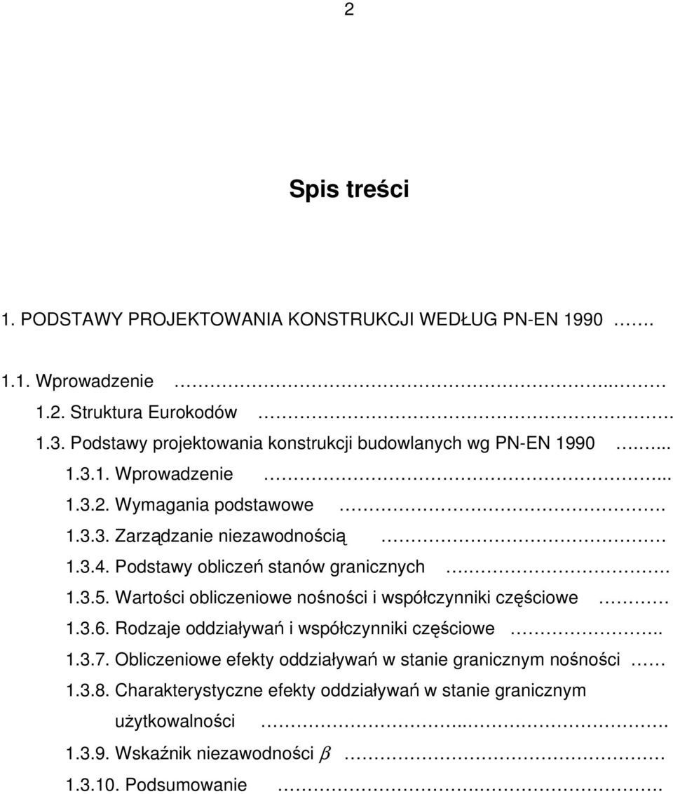 Podstawy obliczeń stanów granicznych.. 1.3.5. Wartości obliczeniowe nośności i współczynniki częściowe 1.3.6. Rodzaje oddziaływań i współczynniki częściowe.. 1.3.7.