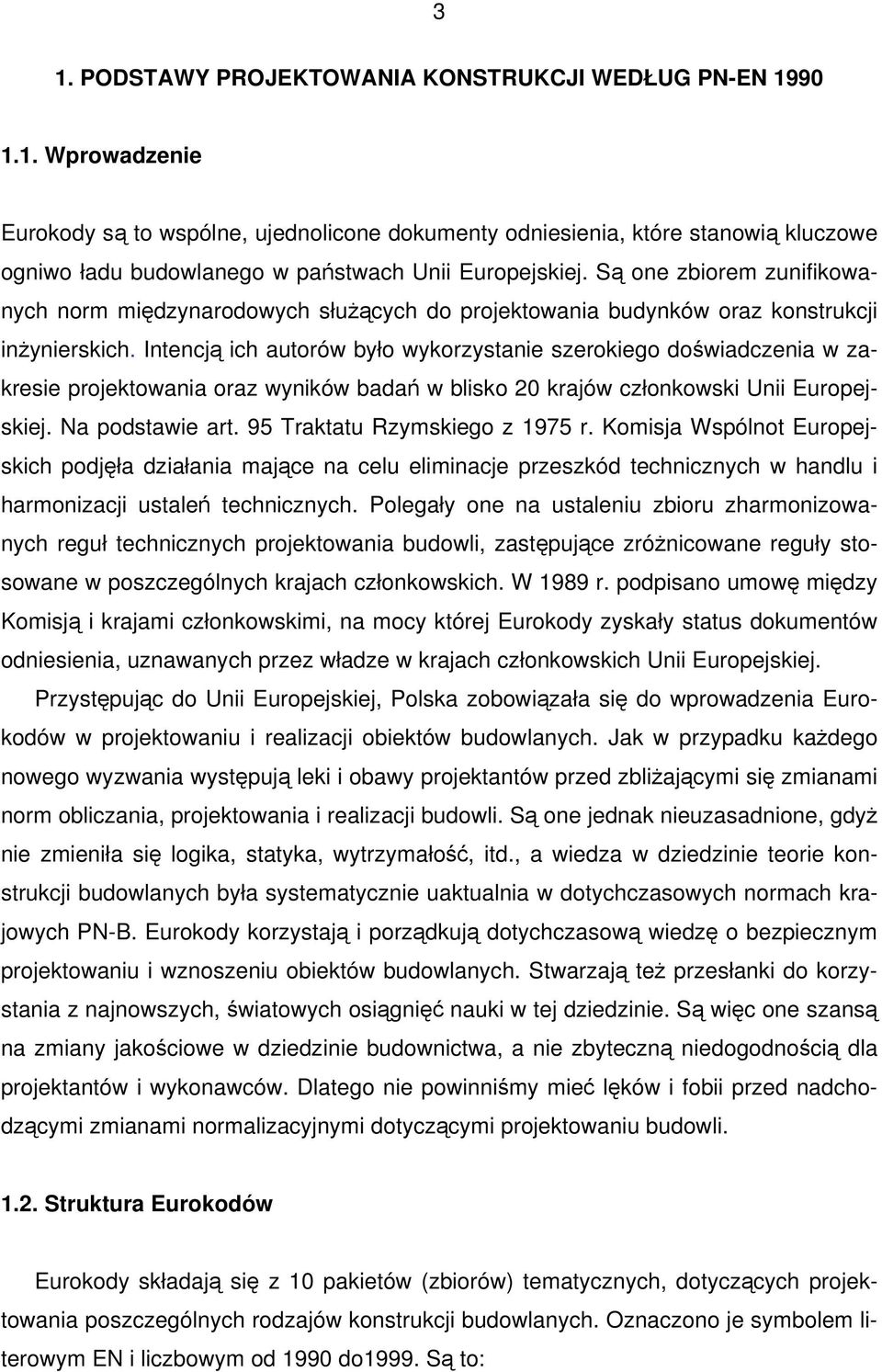 Intencją ich autorów było wykorzystanie szerokiego doświadczenia w zakresie projektowania oraz wyników badań w blisko 20 krajów członkowski Unii Europejskiej. Na podstawie art.