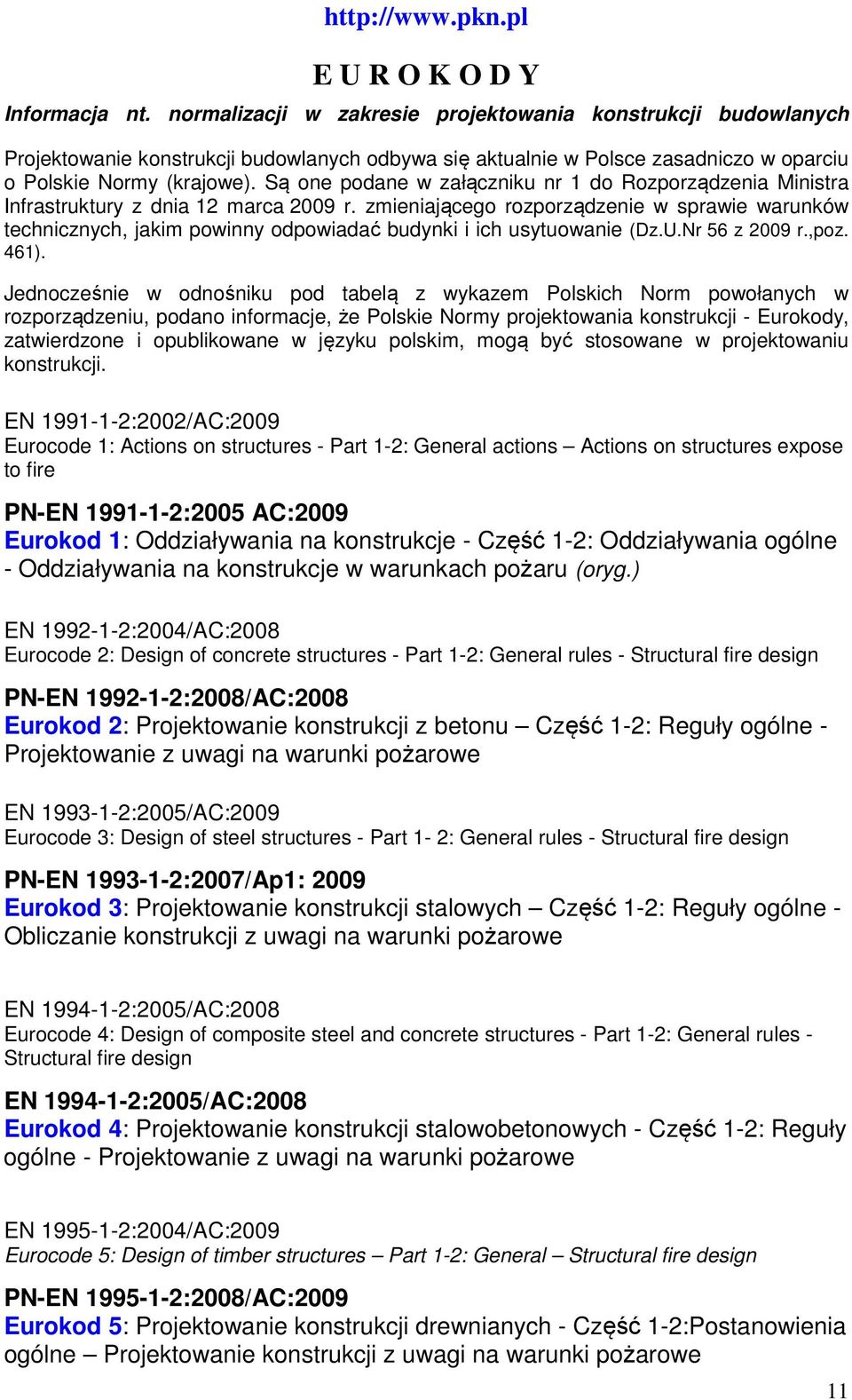 Są one podane w załączniku nr 1 do Rozporządzenia Ministra Infrastruktury z dnia 12 marca 2009 r.