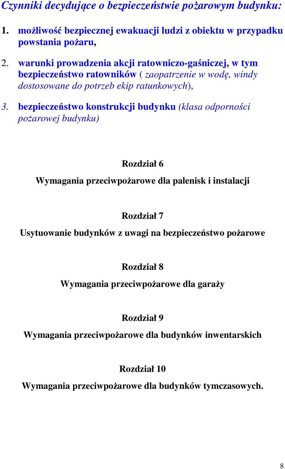 bezpieczeństwo konstrukcji budynku (klasa odporności pożarowej budynku) Rozdział 6 Wymagania przeciwpożarowe dla palenisk i instalacji Rozdział 7 Usytuowanie budynków z