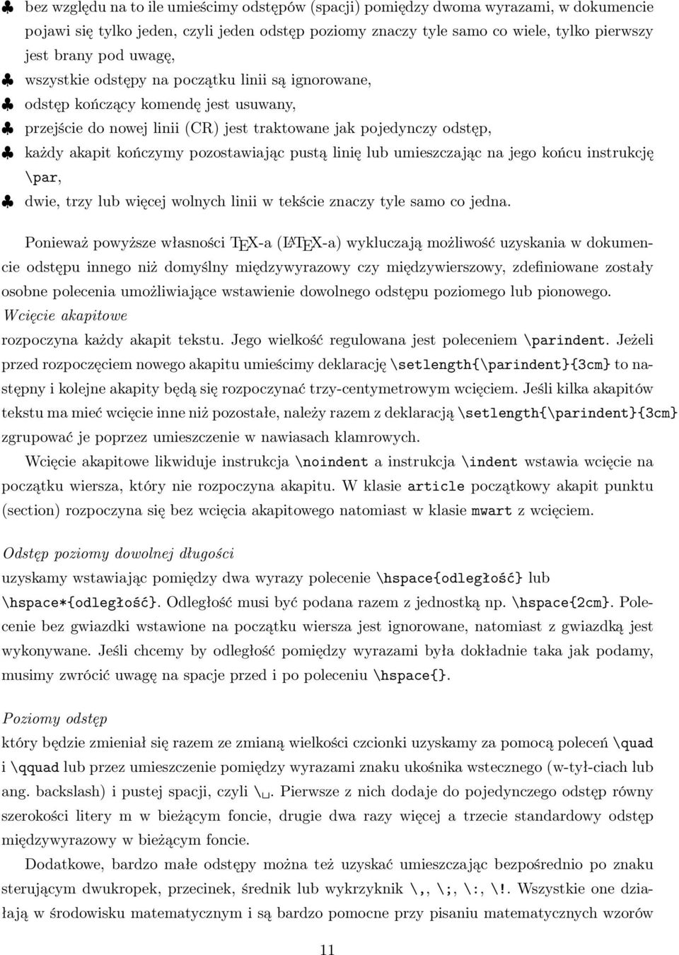 pozostawiając pustą linię lub umieszczając na jego końcu instrukcję \par, dwie, trzy lub więcej wolnych linii w tekście znaczy tyle samo co jedna.
