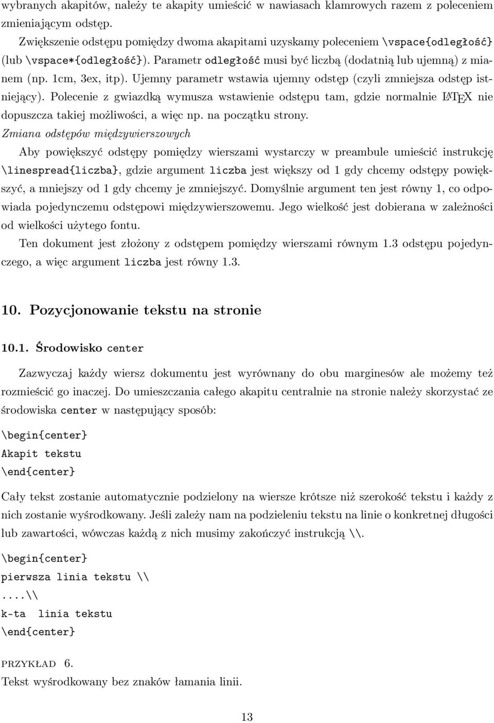 Ujemny parametr wstawia ujemny odstęp (czyli zmniejsza odstęp istniejący). Polecenie z gwiazdką wymusza wstawienie odstępu tam, gdzie normalnie L A TEX nie dopuszcza takiej możliwości, a więc np.