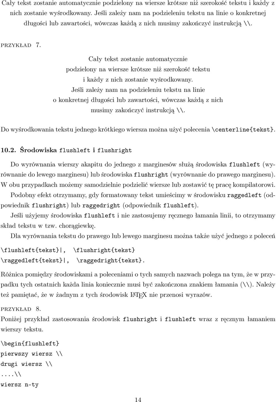 Jeśli zależy nam na podzieleniu tekstu na linie o konkretnej długości lub zawartości, wówczas każdą z nich musimy zakończyć instrukcją \\.