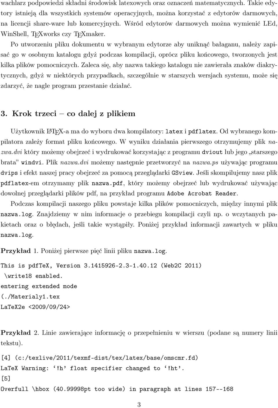 Wśród edytorów darmowych można wymienić LEd, WinShell, TEXworks czy TEXmaker.