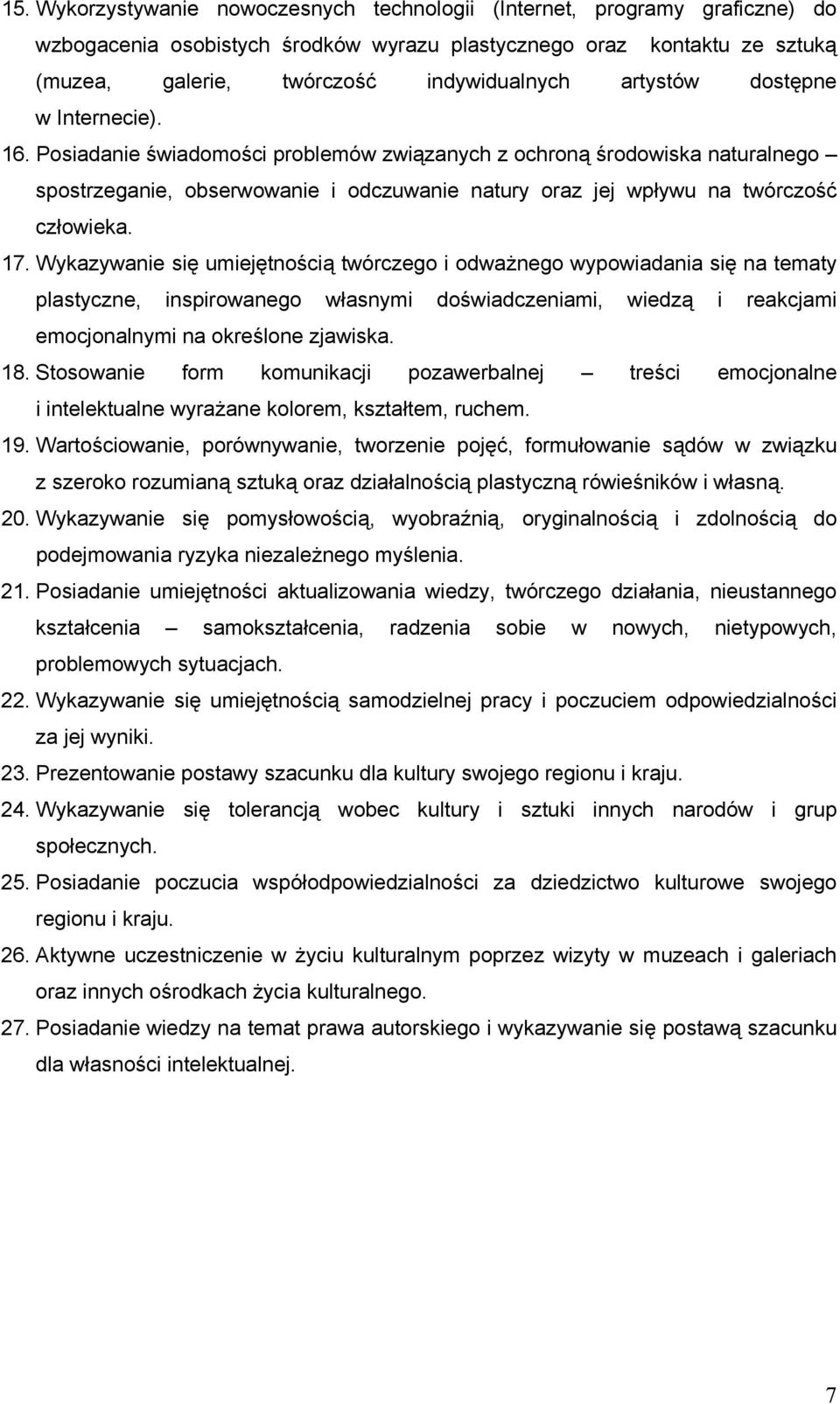 Posiadanie świadomości problemów związanych z ochroną środowiska naturalnego spostrzeganie, obserwowanie i odczuwanie natury oraz jej wpływu na twórczość człowieka. 17.