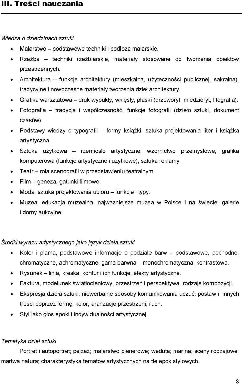 Grafika warsztatowa druk wypukły, wklęsły, płaski (drzeworyt, miedzioryt, litografia). Fotografia tradycja i współczesność, funkcje fotografii (dzieło sztuki, dokument czasów).