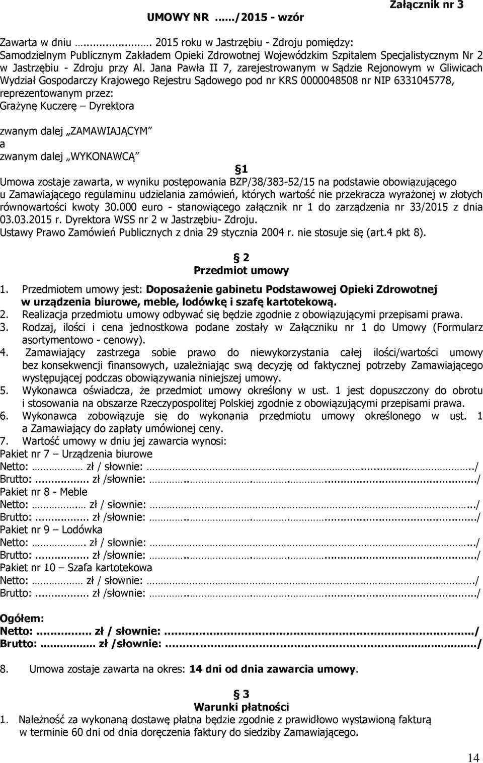 Jana Pawła II 7, zarejestrowanym w Sądzie Rejonowym w Gliwicach Wydział Gospodarczy Krajowego Rejestru Sądowego pod nr KRS 0000048508 nr NIP 6331045778, reprezentowanym przez: Grażynę Kuczerę