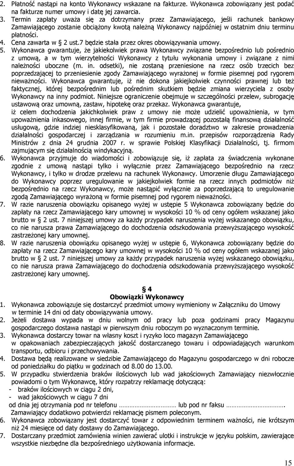 Cena zawarta w 2 ust.7 będzie stała przez okres obowiązywania umowy. 5.