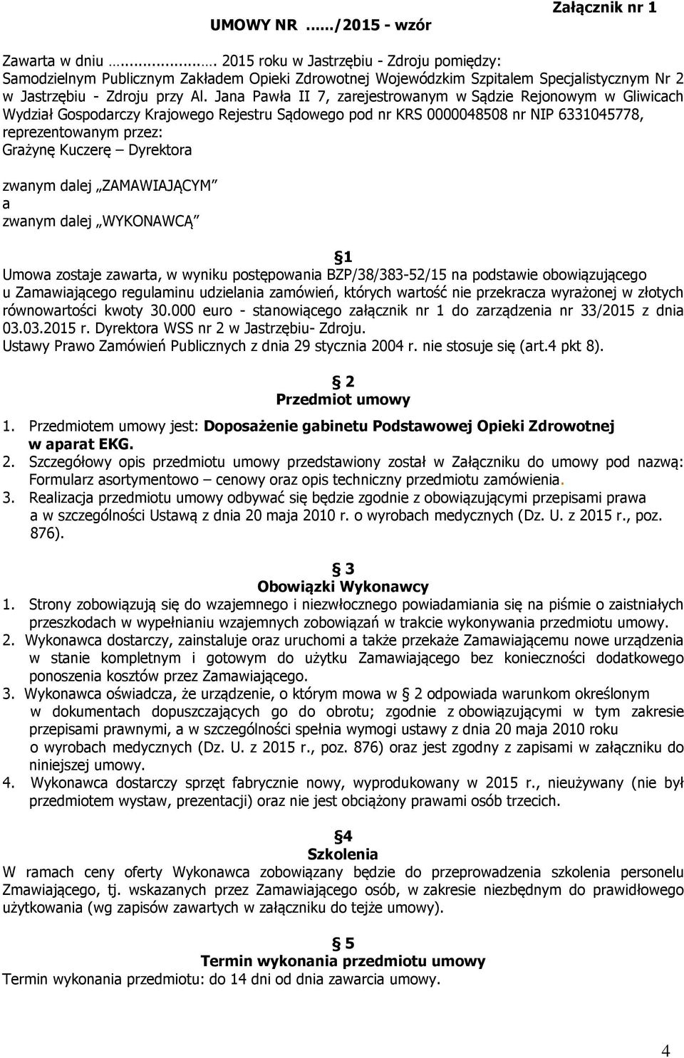 Jana Pawła II 7, zarejestrowanym w Sądzie Rejonowym w Gliwicach Wydział Gospodarczy Krajowego Rejestru Sądowego pod nr KRS 0000048508 nr NIP 6331045778, reprezentowanym przez: Grażynę Kuczerę