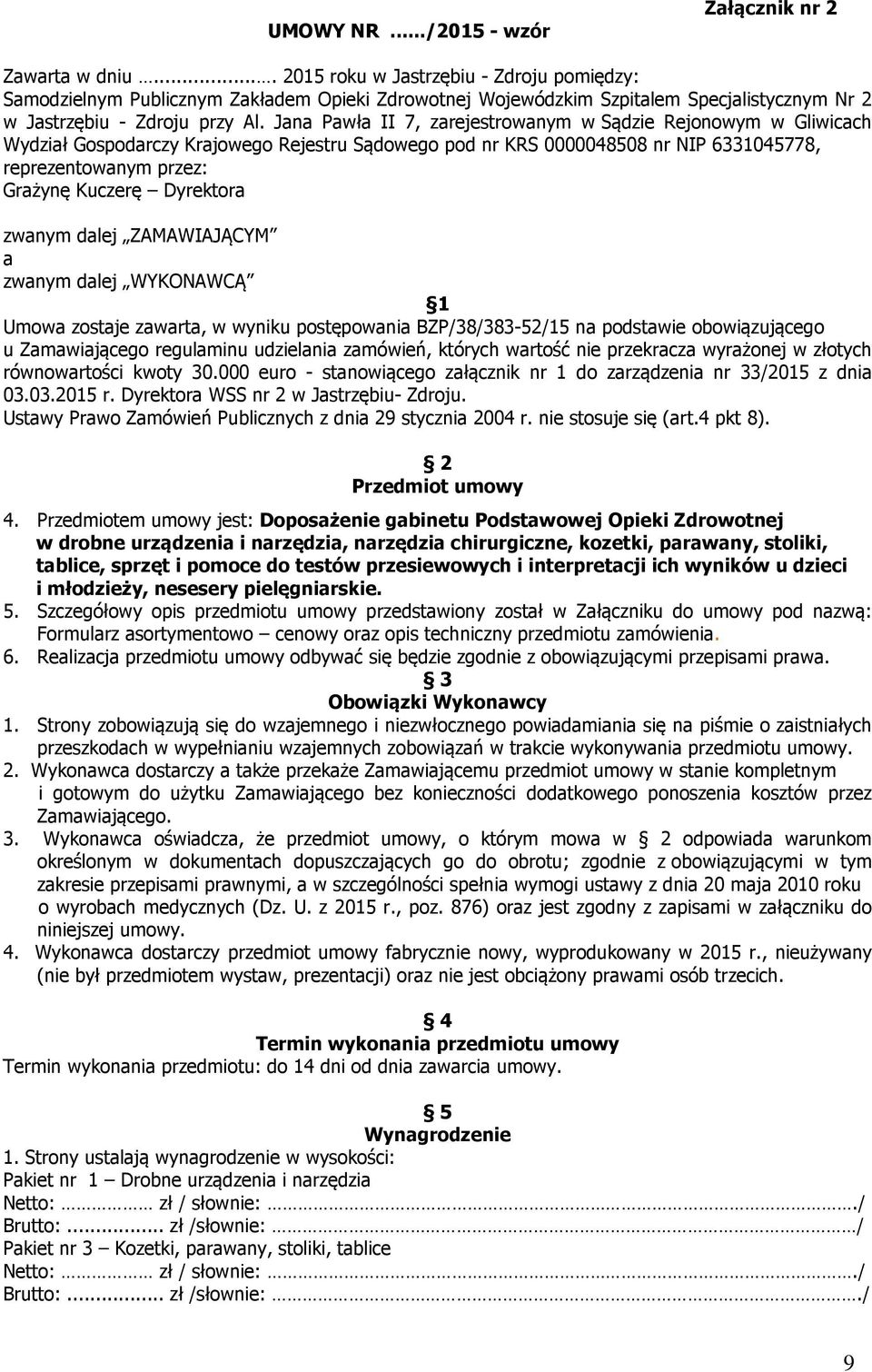 Jana Pawła II 7, zarejestrowanym w Sądzie Rejonowym w Gliwicach Wydział Gospodarczy Krajowego Rejestru Sądowego pod nr KRS 0000048508 nr NIP 6331045778, reprezentowanym przez: Grażynę Kuczerę