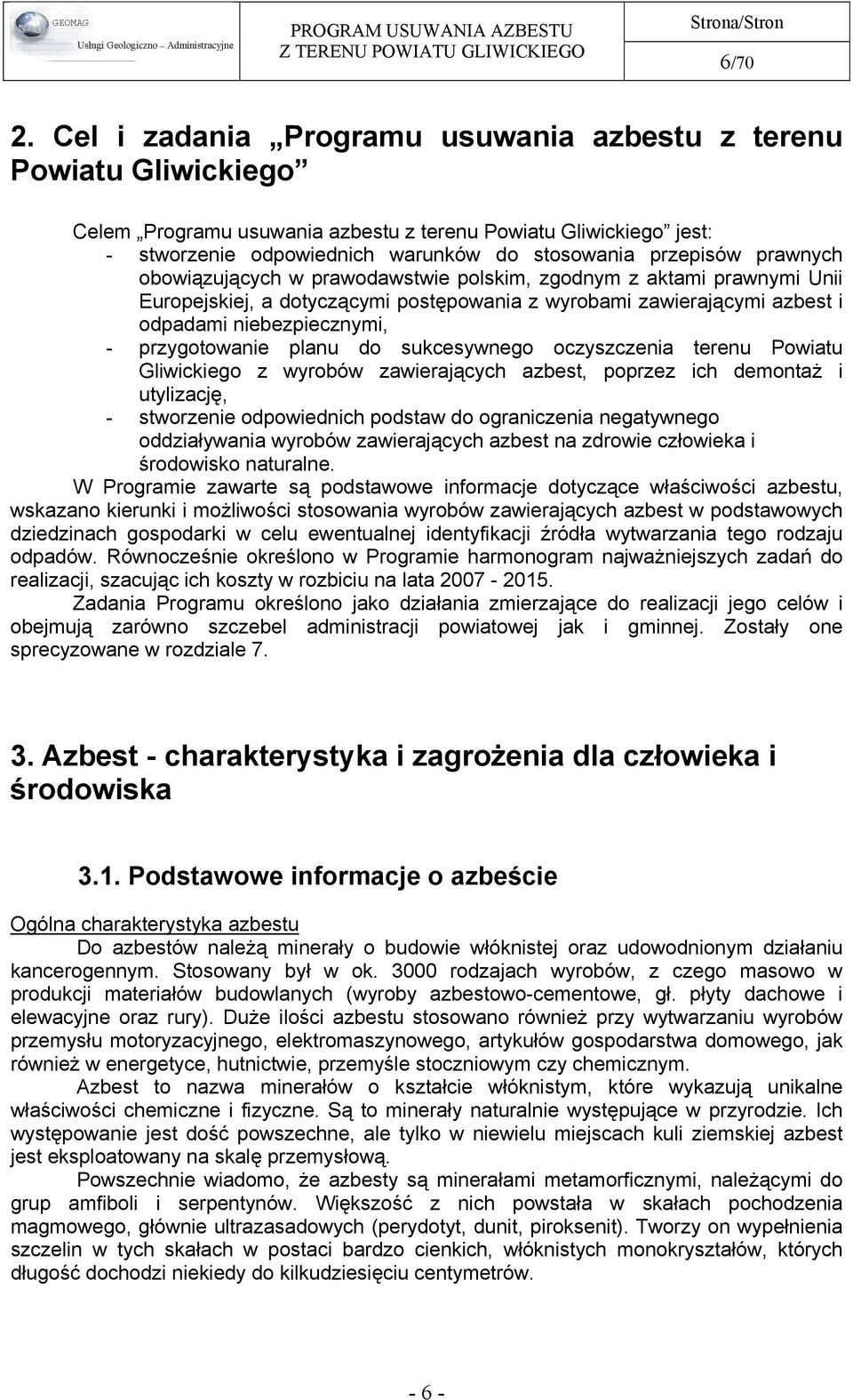 prawnych obowiązujących w prawodawstwie polskim, zgodnym z aktami prawnymi Unii Europejskiej, a dotyczącymi postępowania z wyrobami zawierającymi azbest i odpadami niebezpiecznymi, - przygotowanie