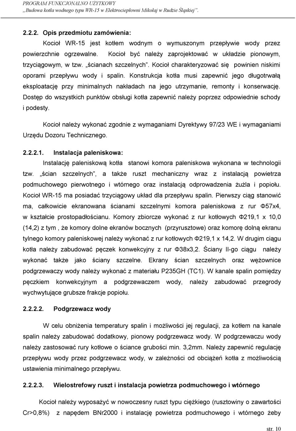 Konstrukcja kotła musi zapewnić jego długotrwałą eksploatację przy minimalnych nakładach na jego utrzymanie, remonty i konserwację.