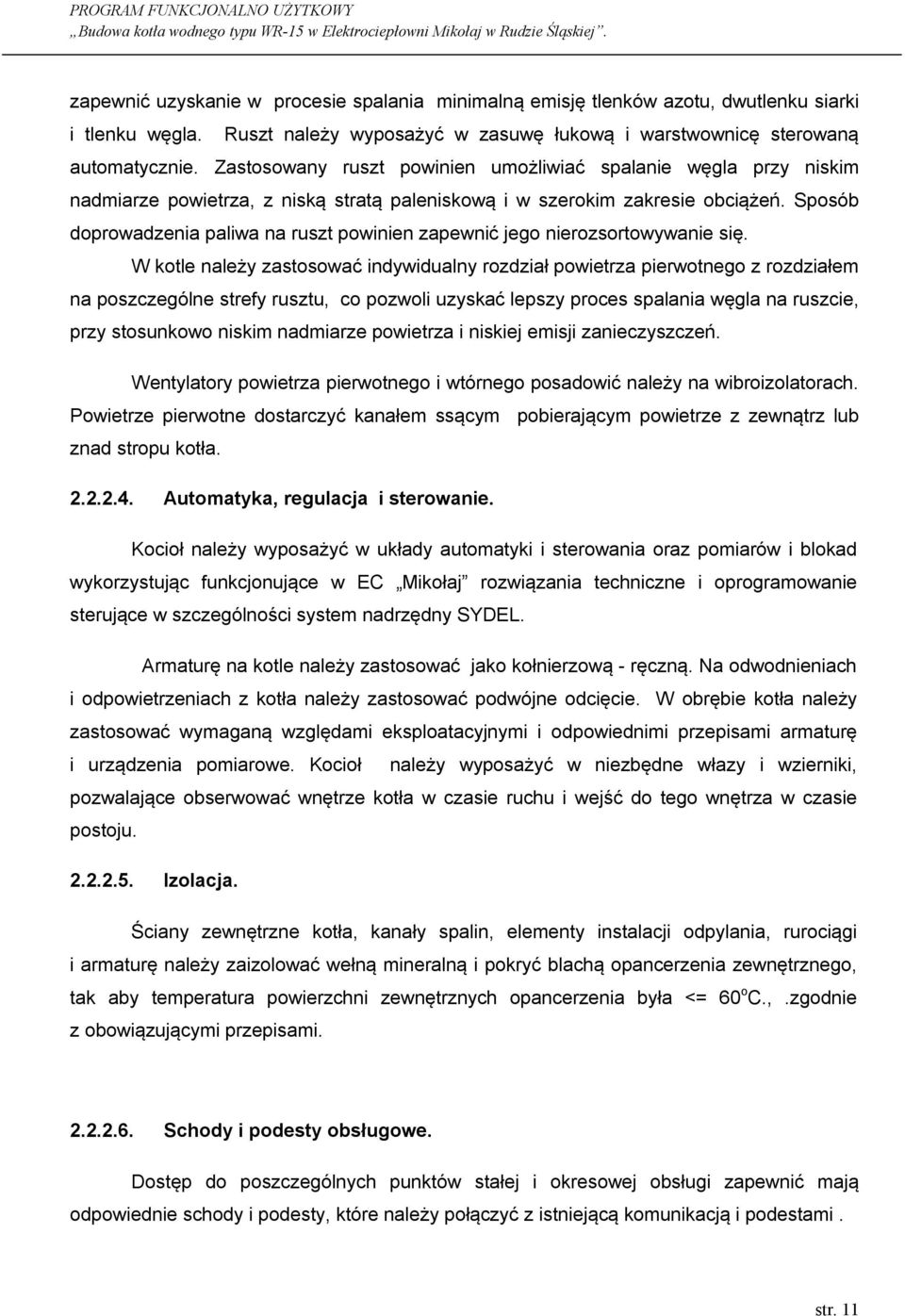 Sposób doprowadzenia paliwa na ruszt powinien zapewnić jego nierozsortowywanie się.