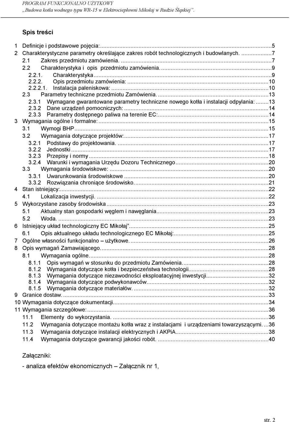 .. 13 2.3.2 Dane urządzeń pomocniczych:... 14 2.3.3 Parametry dostępnego paliwa na terenie EC:... 14 3 Wymagania ogólne i formalne:... 15 3.1 Wymogi BHP... 15 3.2 Wymagania dotyczące projektów:... 17 3.