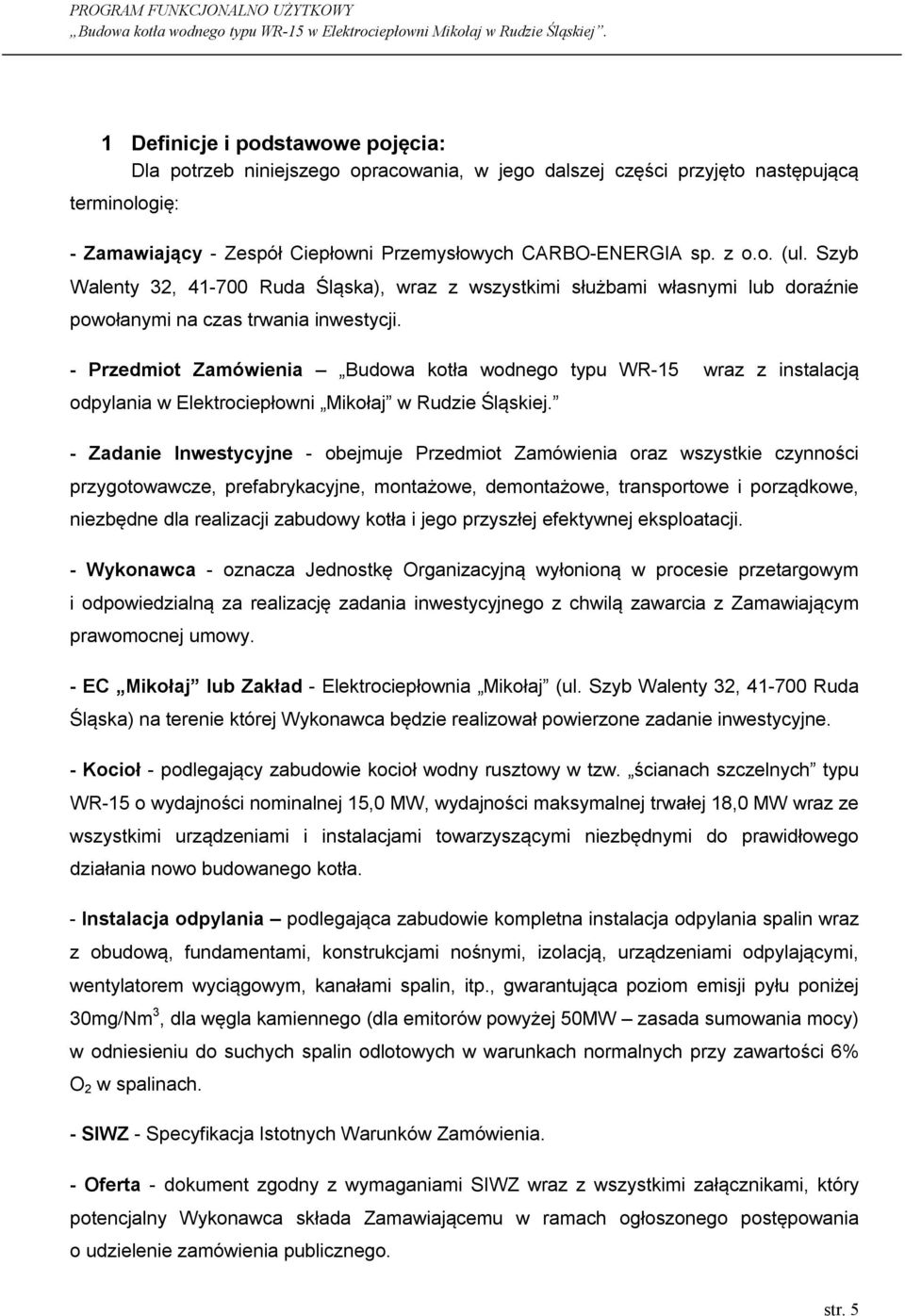 - Przedmiot Zamówienia Budowa kotła wodnego typu WR-15 wraz z instalacją odpylania w Elektrociepłowni Mikołaj w Rudzie Śląskiej.