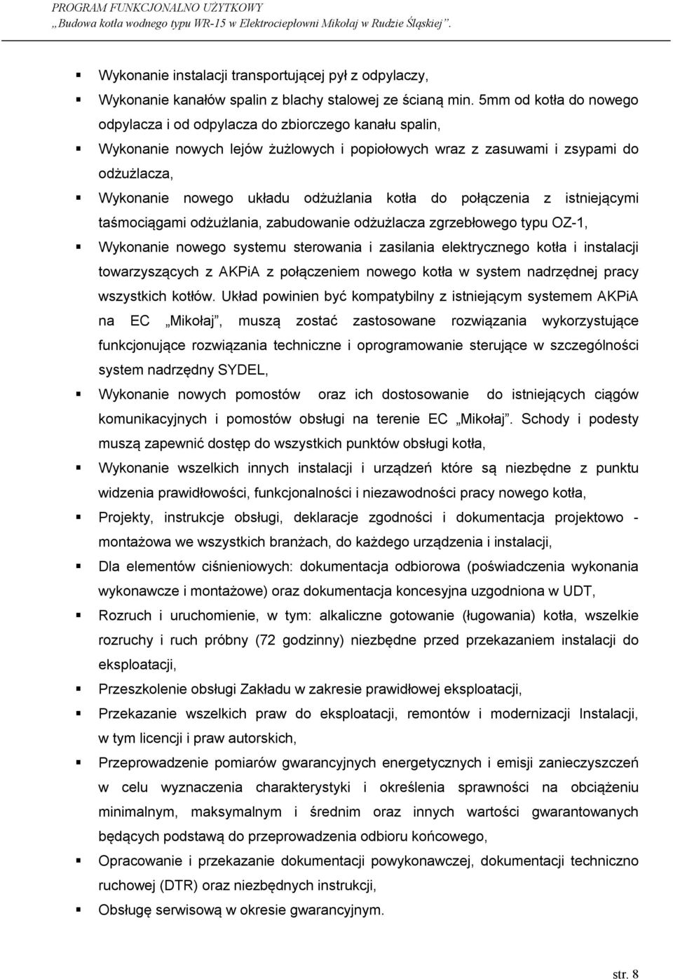 kotła do połączenia z istniejącymi taśmociągami odżużlania, zabudowanie odżużlacza zgrzebłowego typu OZ-1, Wykonanie nowego systemu sterowania i zasilania elektrycznego kotła i instalacji