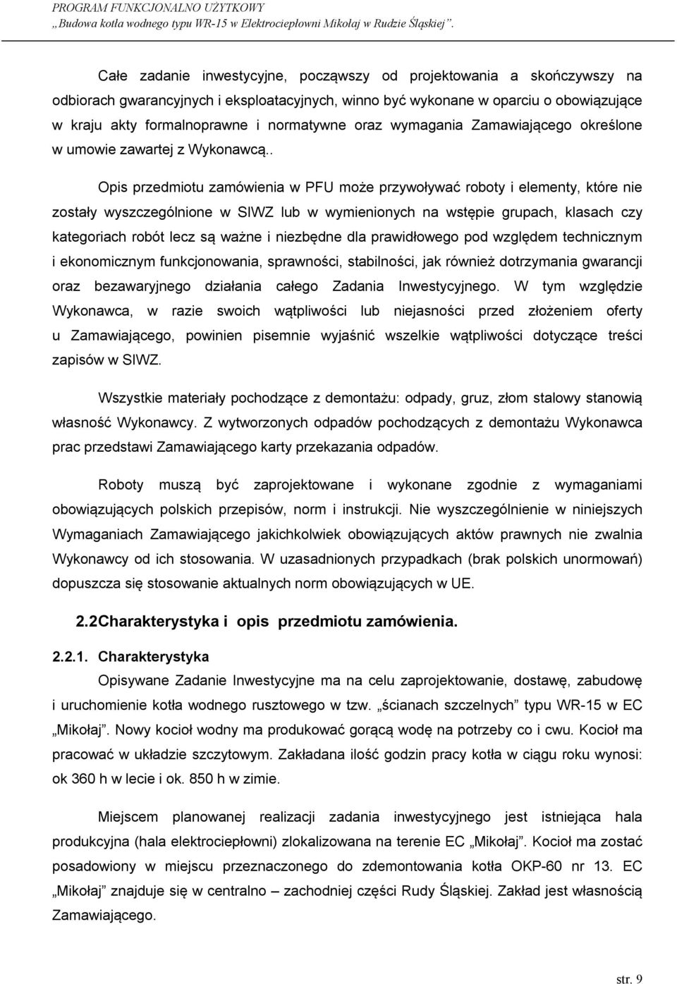 . Opis przedmiotu zamówienia w PFU może przywoływać roboty i elementy, które nie zostały wyszczególnione w SIWZ lub w wymienionych na wstępie grupach, klasach czy kategoriach robót lecz są ważne i