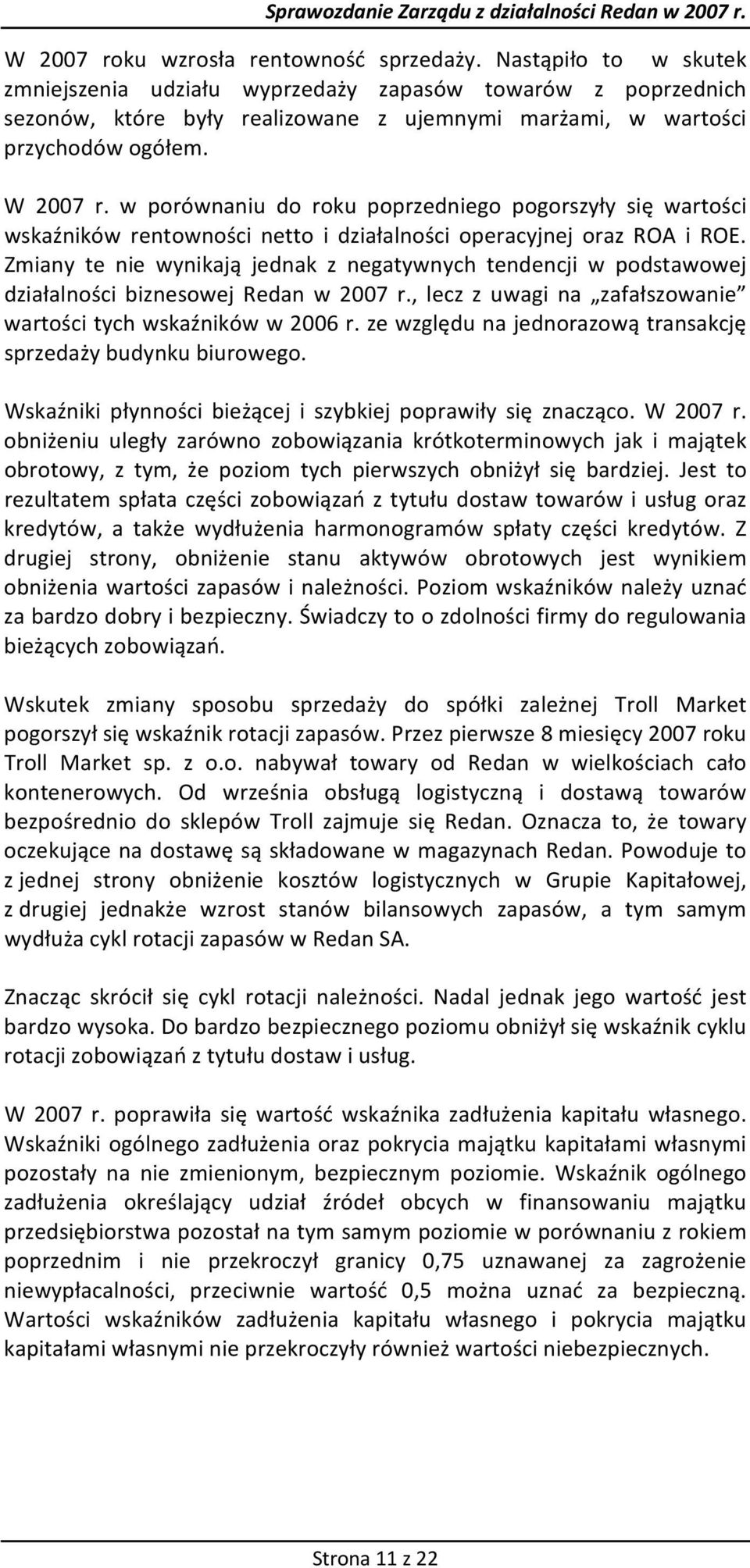 w porównaniu do roku poprzedniego pogorszyły się wartości wskaźników rentowności netto i działalności operacyjnej oraz ROA i ROE.