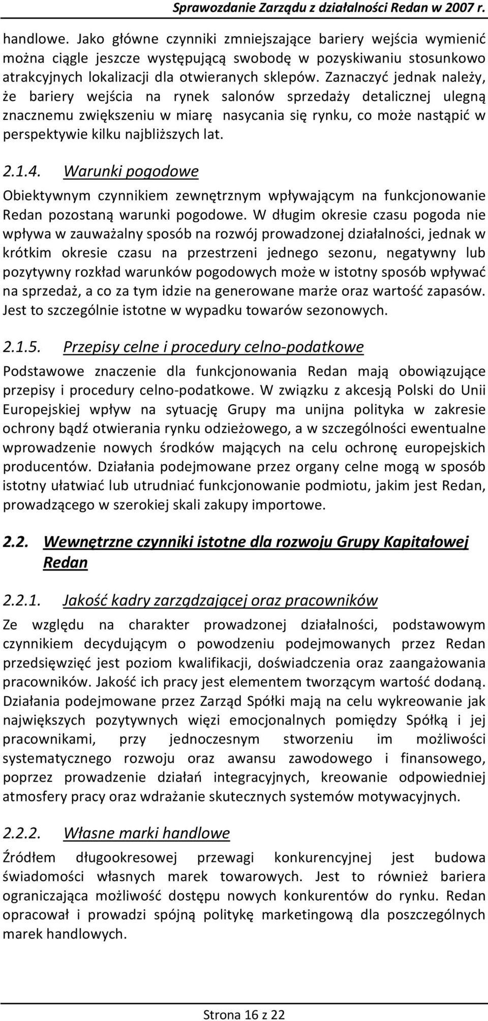 1.4. Warunki pogodowe Obiektywnym czynnikiem zewnętrznym wpływającym na funkcjonowanie Redan pozostaną warunki pogodowe.