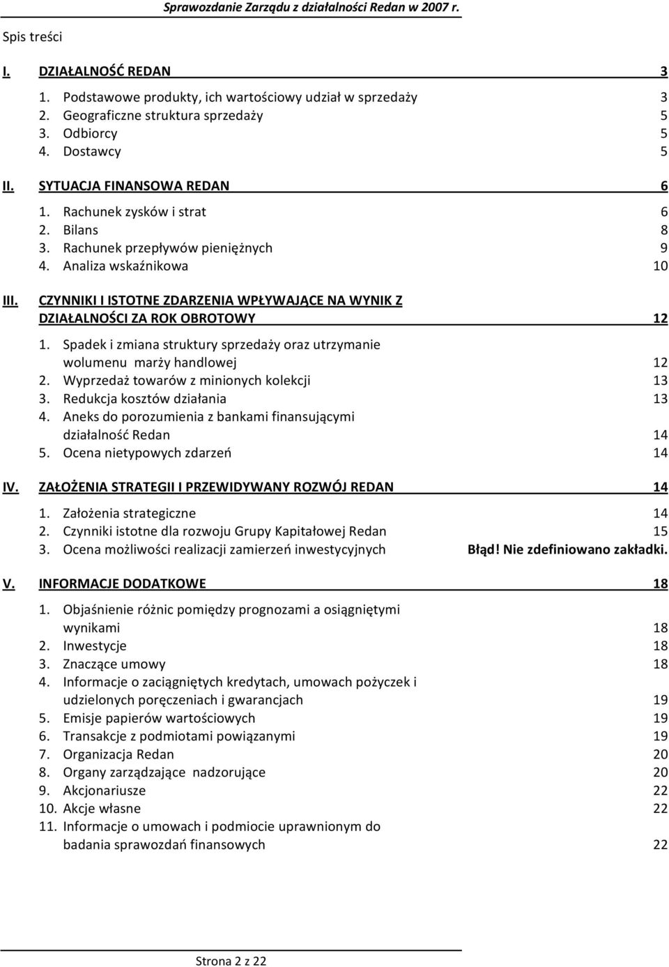 Spadek i zmiana struktury sprzedaży oraz utrzymanie wolumenu marży handlowej 12 2. Wyprzedaż towarów z minionych kolekcji 13 3. Redukcja kosztów działania 13 4.