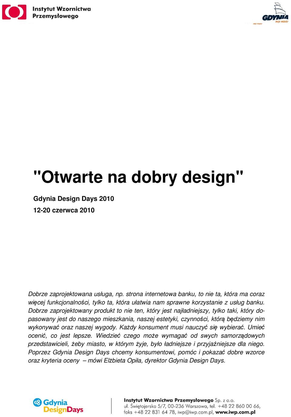 Dobrze zaprojektowany produkt to nie ten, który jest najładniejszy, tylko taki, który dopasowany jest do naszego mieszkania, naszej estetyki, czynności, którą będziemy nim wykonywać oraz naszej