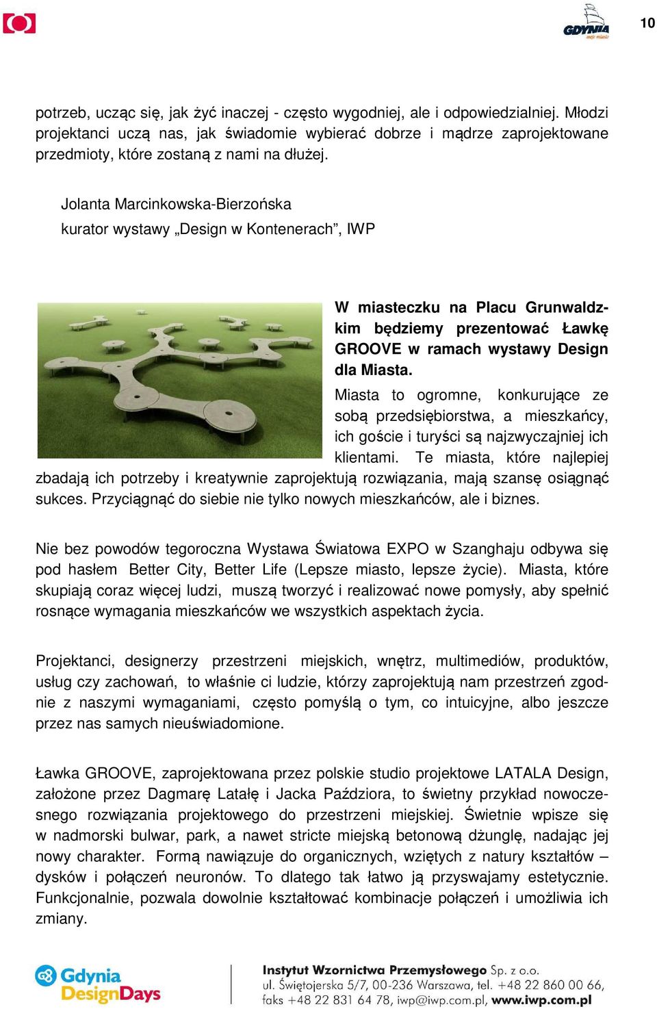Jolanta Marcinkowska-Bierzońska kurator wystawy Design w Kontenerach, IWP W miasteczku na Placu Grunwaldzkim będziemy prezentować Ławkę GROOVE w ramach wystawy Design dla Miasta.