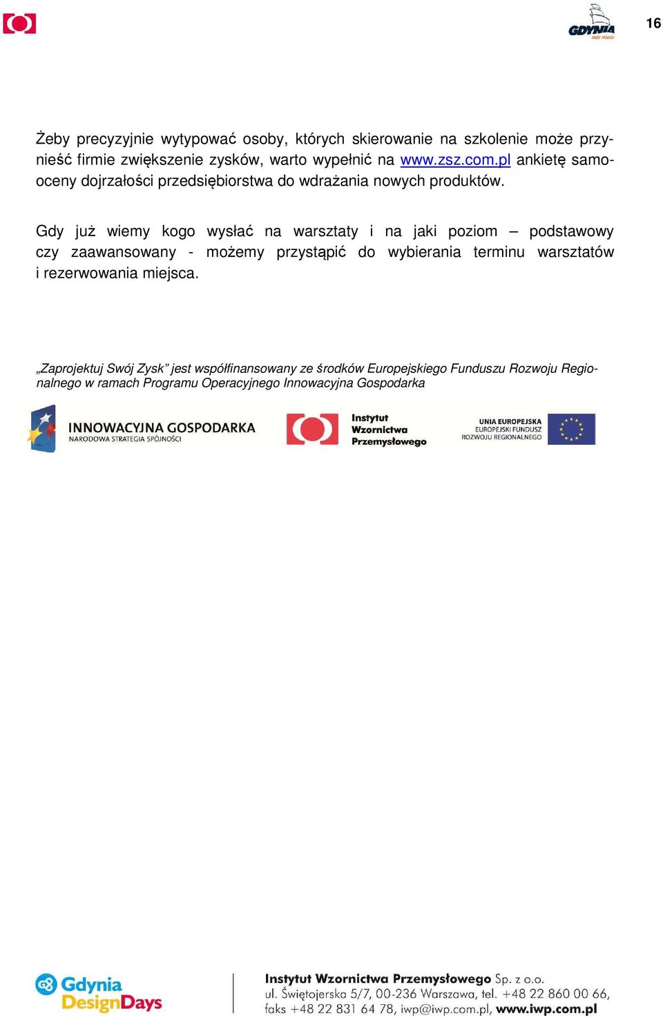 Gdy już wiemy kogo wysłać na warsztaty i na jaki poziom podstawowy czy zaawansowany - możemy przystąpić do wybierania terminu