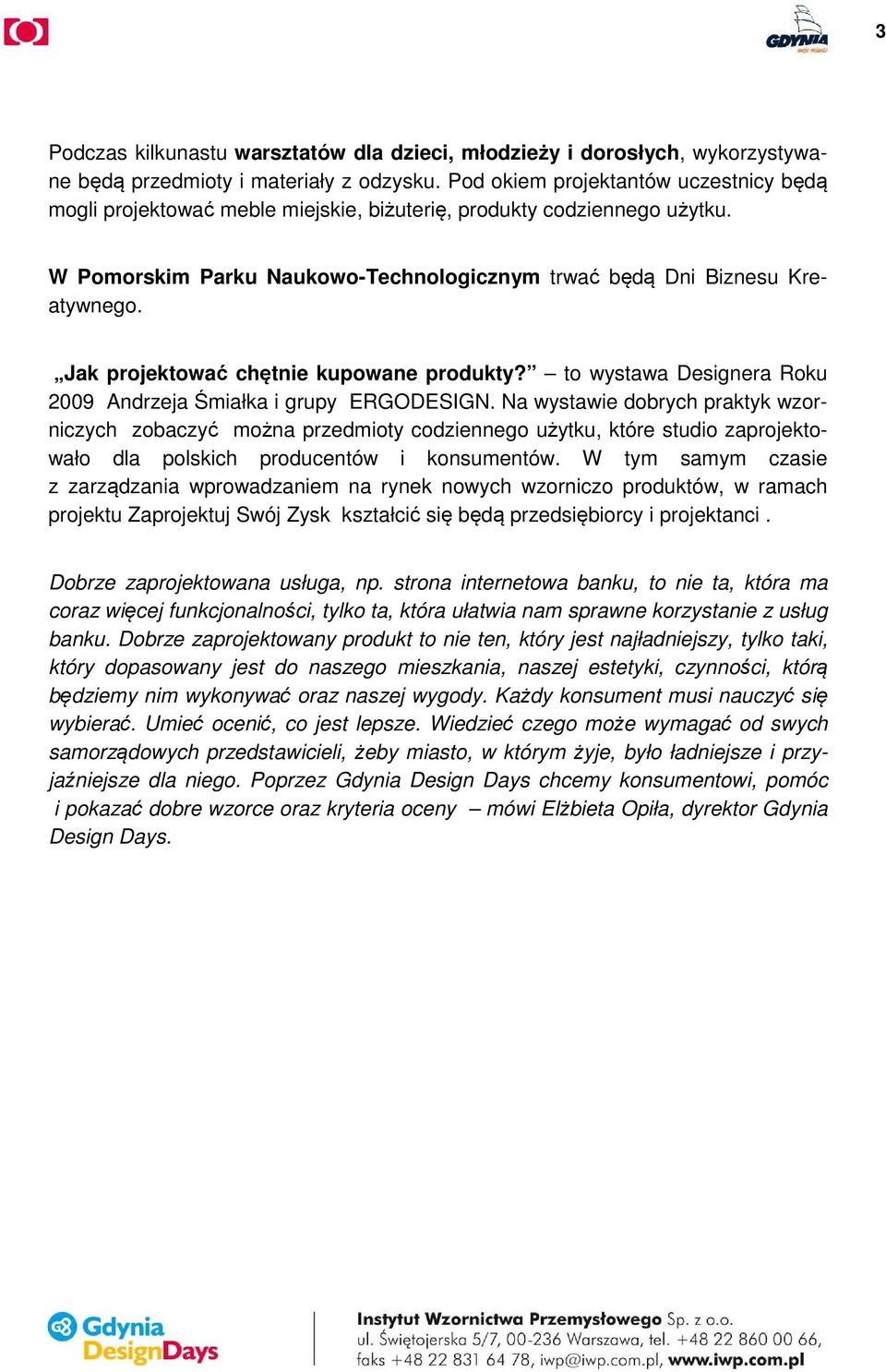 Jak projektować chętnie kupowane produkty? to wystawa Designera Roku 2009 Andrzeja Śmiałka i grupy ERGODESIGN.