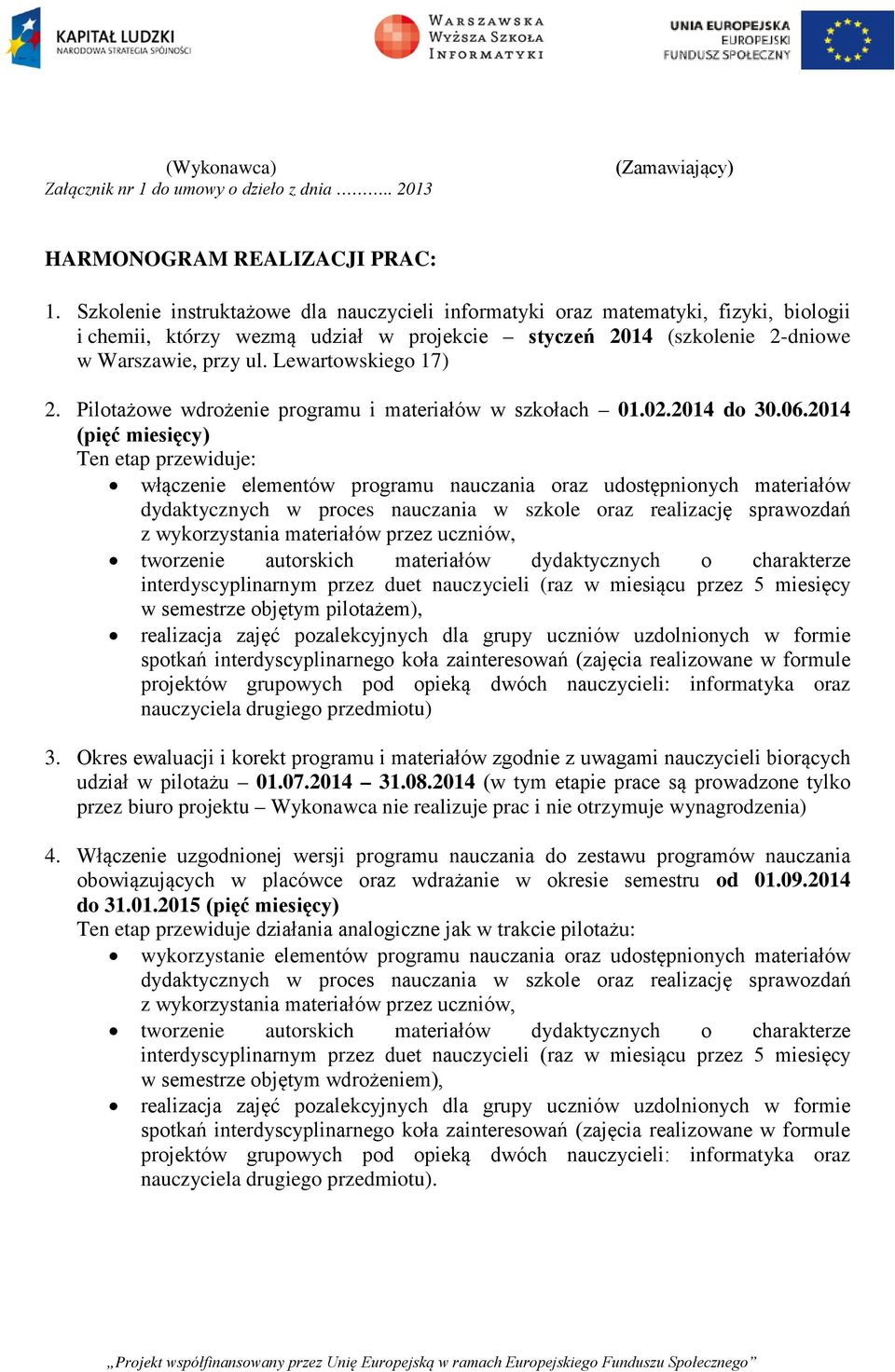 Lewartowskiego 17) 2. Pilotażowe wdrożenie programu i materiałów w szkołach 01.02.2014 do 30.06.