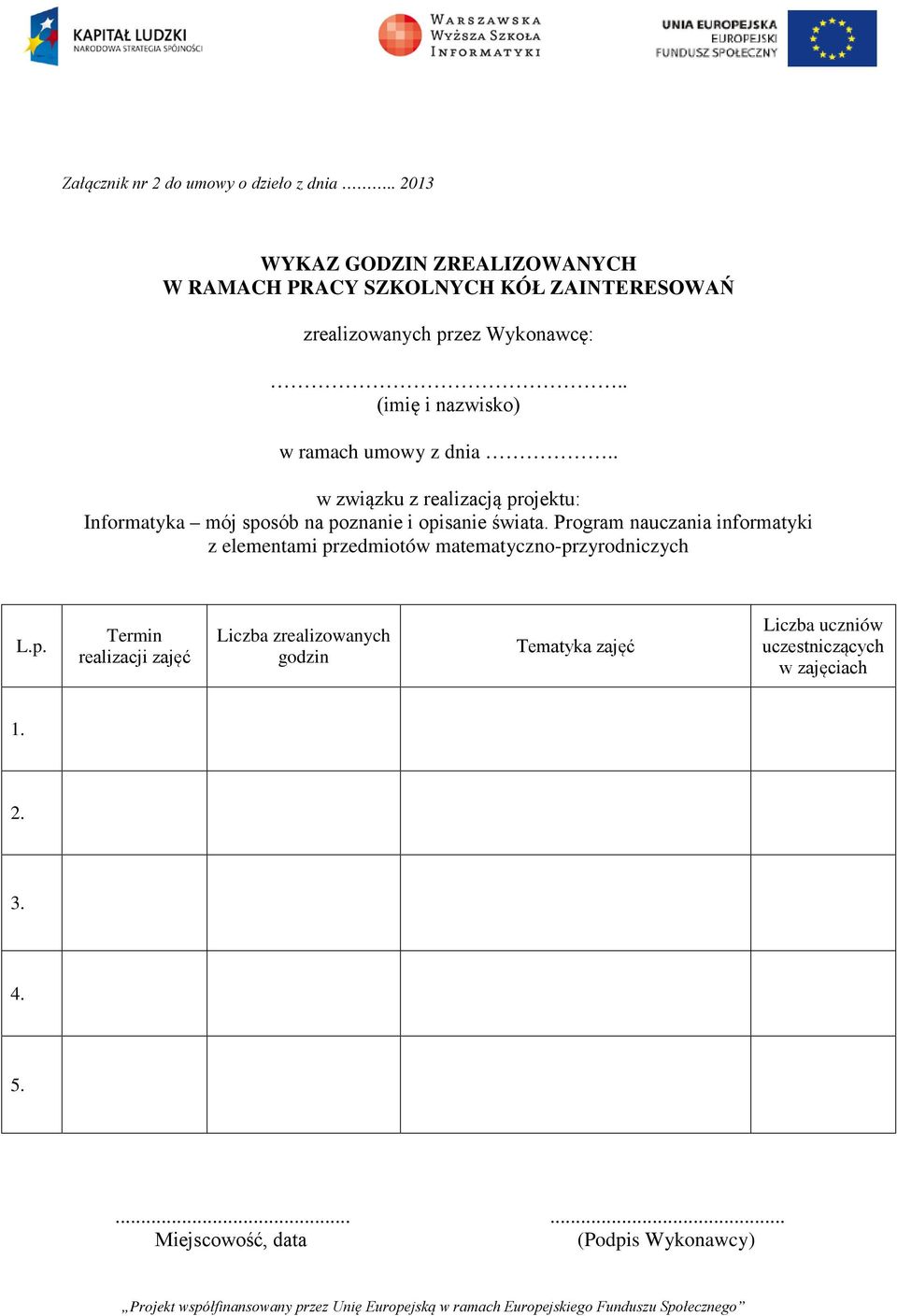 . (imię i nazwisko) w ramach umowy z dnia.. w związku z realizacją projektu: Informatyka mój sposób na poznanie i opisanie świata.