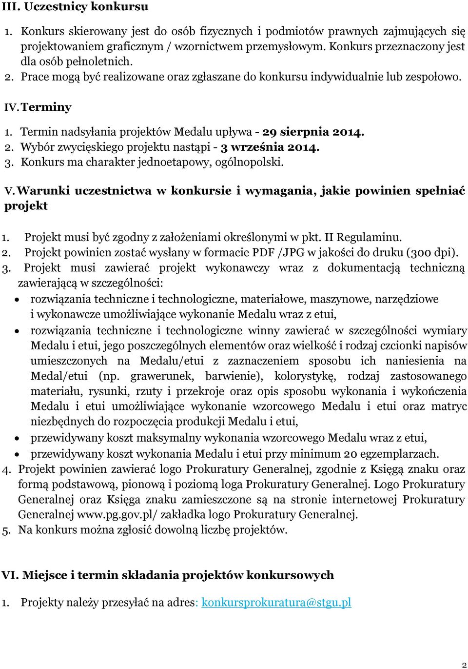 Termin nadsyłania projektów Medalu upływa - 29 sierpnia 2014. 2. Wybór zwycięskiego projektu nastąpi - 3 września 2014. 3. Konkurs ma charakter jednoetapowy, ogólnopolski. V.