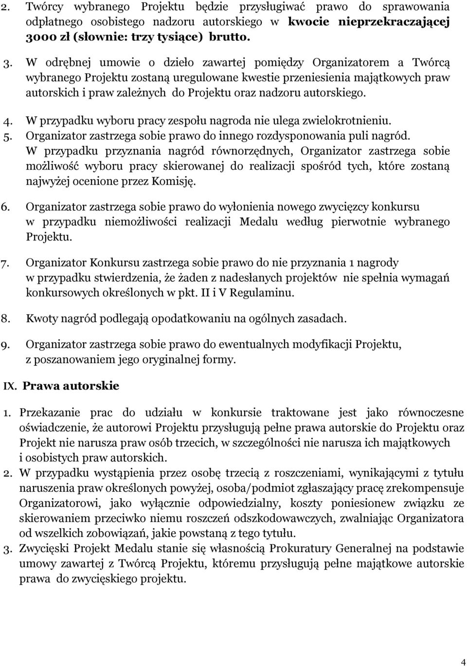 W odrębnej umowie o dzieło zawartej pomiędzy Organizatorem a Twórcą wybranego Projektu zostaną uregulowane kwestie przeniesienia majątkowych praw autorskich i praw zależnych do Projektu oraz nadzoru