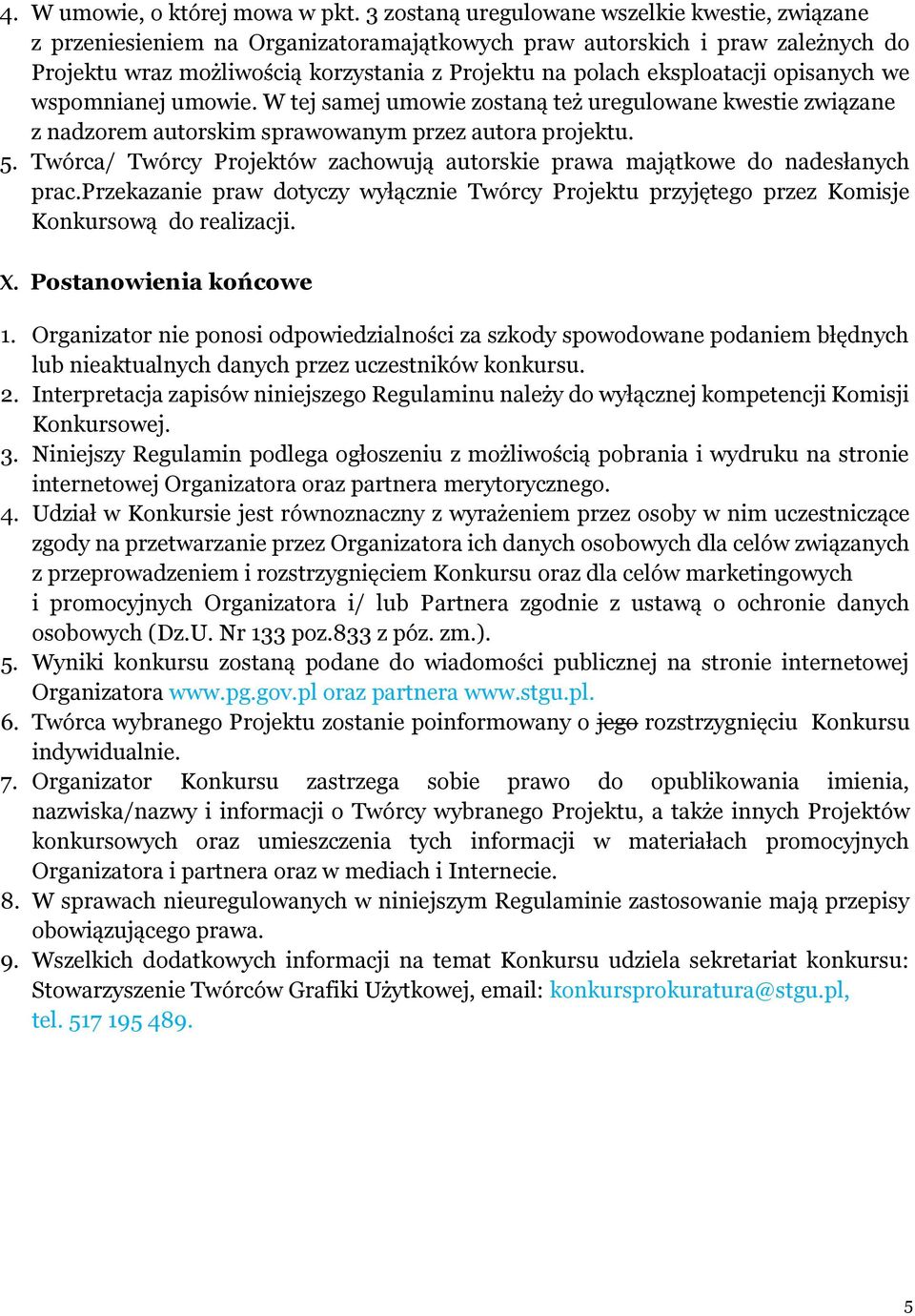 eksploatacji opisanych we wspomnianej umowie. W tej samej umowie zostaną też uregulowane kwestie związane z nadzorem autorskim sprawowanym przez autora projektu. 5.