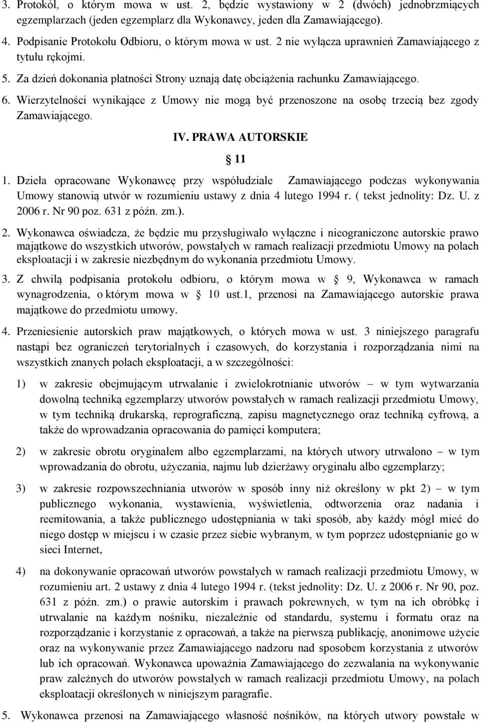 Wierzytelności wynikające z Umowy nie mogą być przenoszone na osobę trzecią bez zgody Zamawiającego. IV. PRAWA AUTORSKIE 11 1.