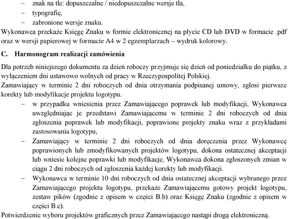 Harmonogram realizacji zamówienia Dla potrzeb niniejszego dokumentu za dzień roboczy przyjmuje się dzień od poniedziałku do piątku, z wyłączeniem dni ustawowo wolnych od pracy w Rzeczypospolitej