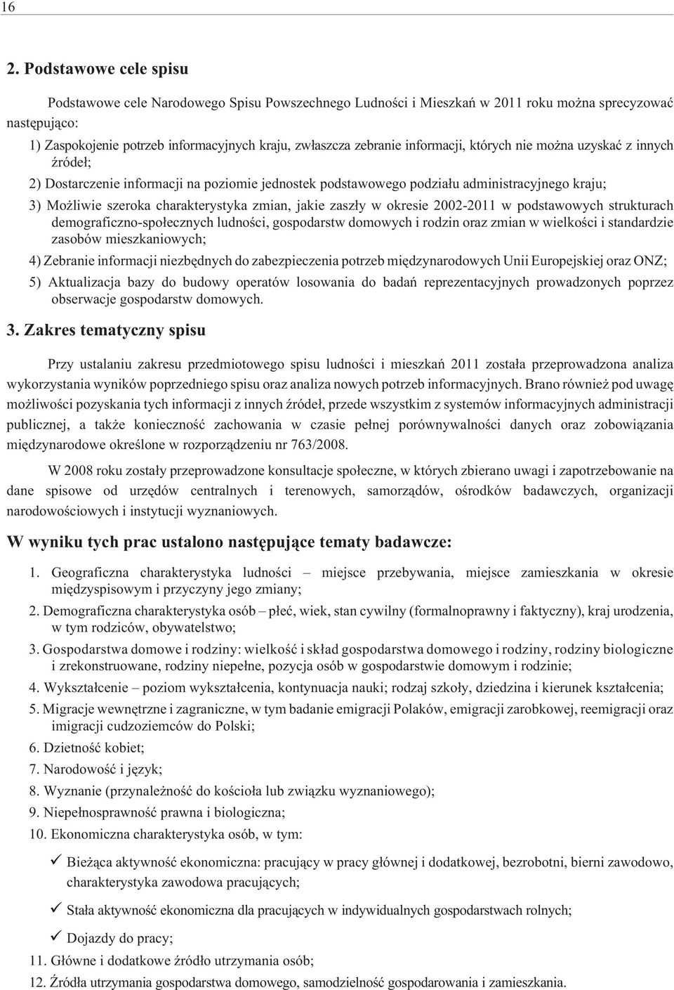 zmian, jakie zasz³y w okresie 2002-2011 w podstawowych strukturach demograficzno-spo³ecznych ludnoœci, gospodarstw domowych i rodzin oraz zmian w wielkoœci i standardzie zasobów mieszkaniowych; 4)