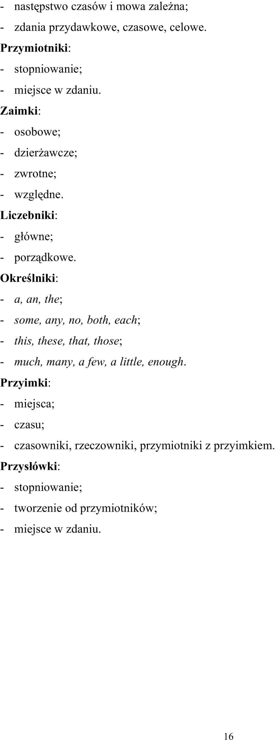 Określniki: - a, an, the; - some, any, no, both, each; - this, these, that, those; - much, many, a few, a little, enough.