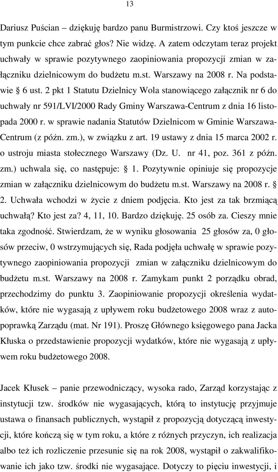 2 pkt 1 Statutu Dzielnicy Wola stanowiącego załącznik nr 6 do uchwały nr 591/LVI/2000 Rady Gminy Warszawa-Centrum z dnia 16 listopada 2000 r.