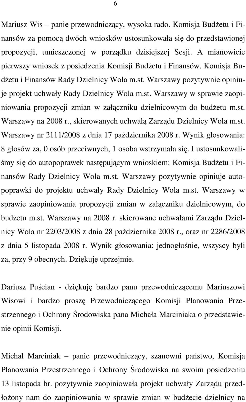Warszawy pozytywnie opiniuje projekt uchwały Rady Dzielnicy Wola m.st. Warszawy w sprawie zaopiniowania propozycji zmian w załączniku dzielnicowym do budŝetu m.st. Warszawy na 2008 r.