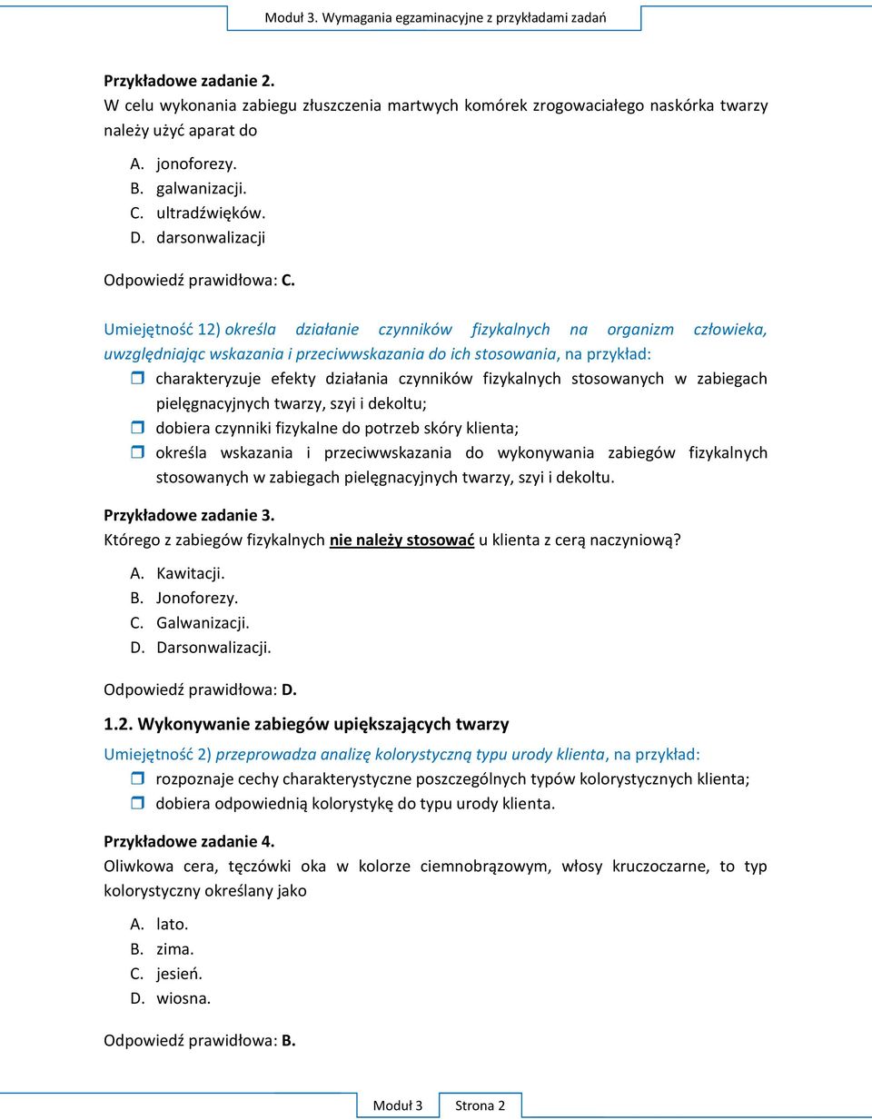 Umiejętność 12) określa działanie czynników fizykalnych na organizm człowieka, uwzględniając wskazania i przeciwwskazania do ich stosowania, na przykład: charakteryzuje efekty działania czynników