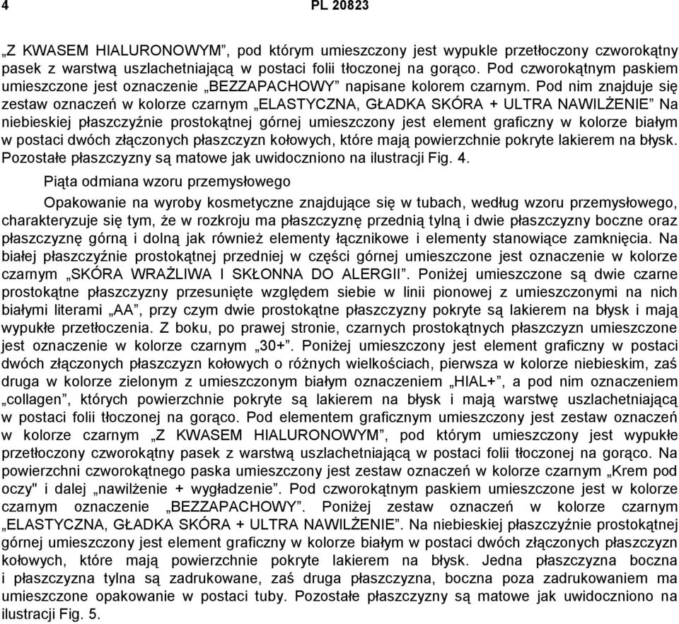 Pod nim znajduje się zestaw oznaczeń w kolorze czarnym ELASTYCZNA, GŁADKA SKÓRA + ULTRA NAWILŻENIE Na niebieskiej płaszczyźnie prostokątnej górnej umieszczony jest element graficzny w kolorze białym