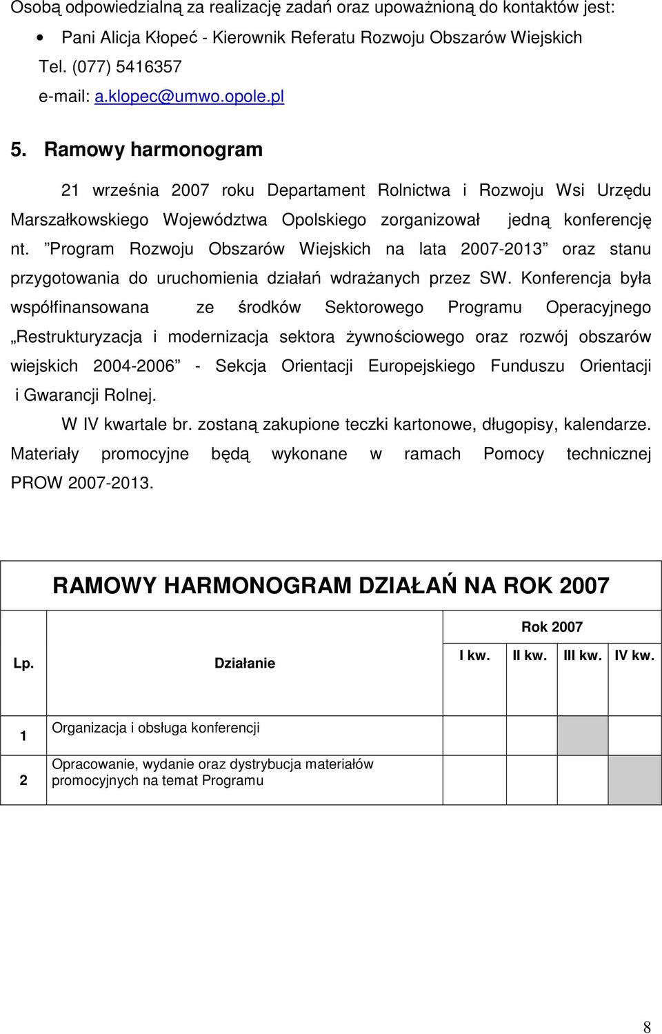 Program Rozwoju Obszarów Wiejskich na lata 2007-2013 oraz stanu przygotowania do uruchomienia działań wdraŝanych przez SW.