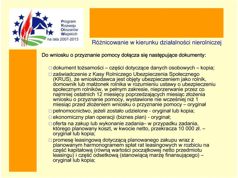 ostatnich 12 miesięcy poprzedzających miesiąc złożenia wniosku o przyznanie pomocy, wystawione nie wcześniej niż 1 miesiąc przed złożeniem wniosku o przyznanie pomocy oryginał pełnomocnictwo, jeżeli