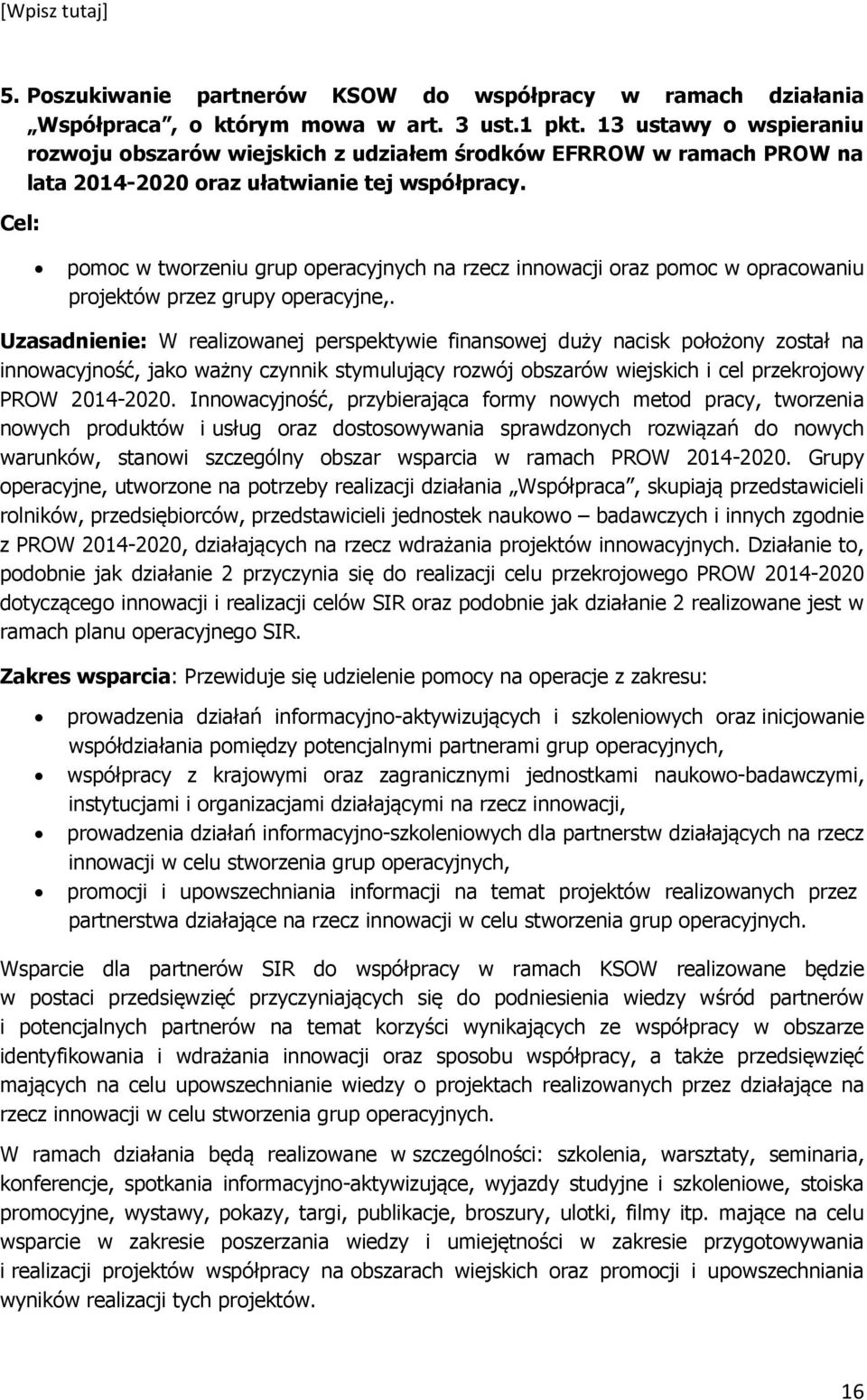 Cel: pomoc w tworzeniu grup operacyjnych na rzecz innowacji oraz pomoc w opracowaniu projektów przez grupy operacyjne,.