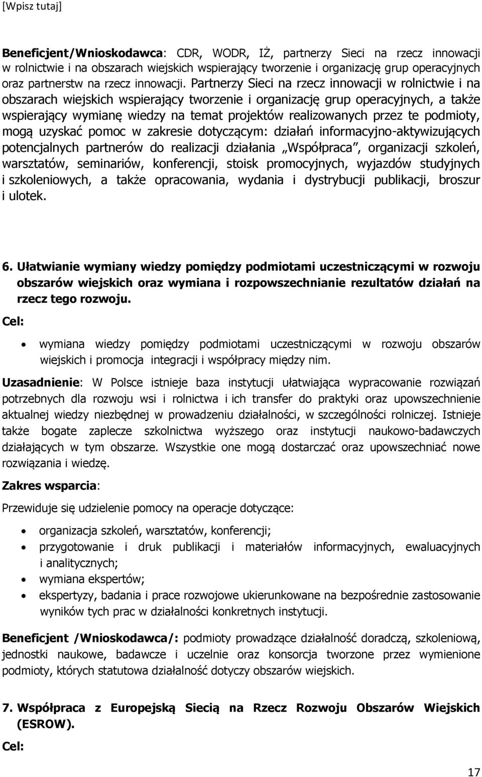 Partnerzy Sieci na rzecz innowacji w rolnictwie i na obszarach wiejskich wspierający tworzenie i organizację grup operacyjnych, a także wspierający wymianę wiedzy na temat projektów realizowanych