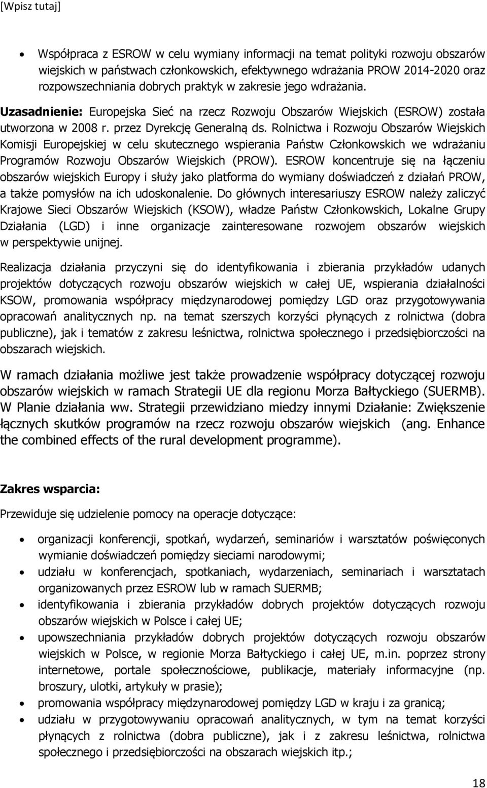 Rolnictwa i Rozwoju Obszarów Wiejskich Komisji Europejskiej w celu skutecznego wspierania Państw Członkowskich we wdrażaniu Programów Rozwoju Obszarów Wiejskich (PROW).