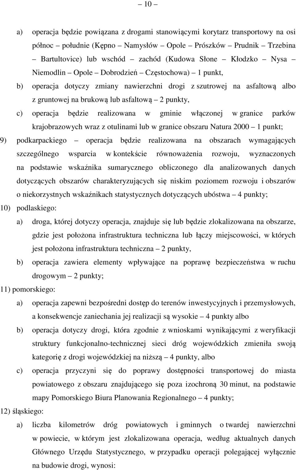 będzie realizowana w gminie włączonej w granice parków krajobrazowych wraz z otulinami lub w granice obszaru Natura 2000 1 punkt; 9) podkarpackiego operacja będzie realizowana na obszarach