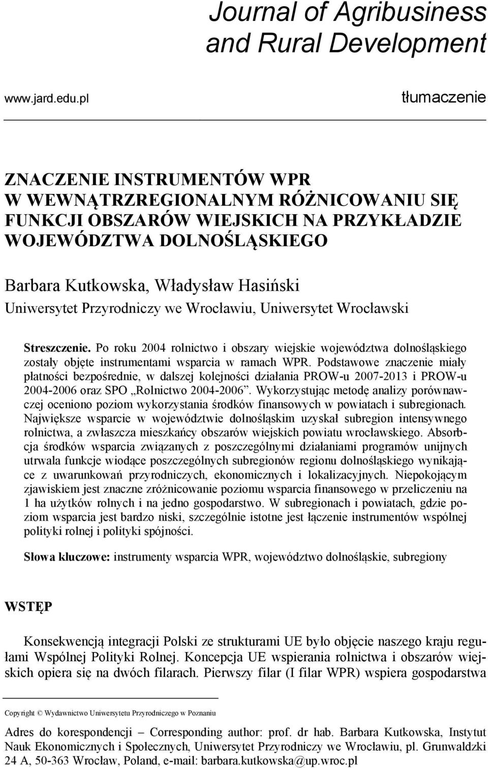 Przyrodniczy we Wrocławiu, Uniwersytet Wrocławski Streszczenie. Po roku 2004 rolnictwo i obszary wiejskie województwa dolnośląskiego zostały objęte instrumentami wsparcia w ramach WPR.