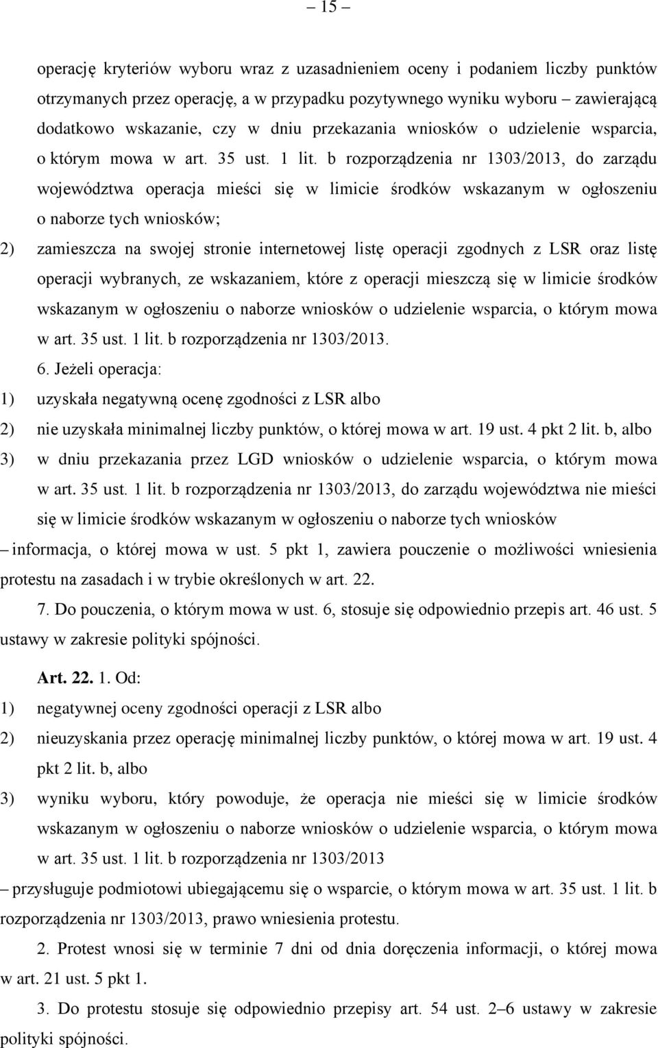 b rozporządzenia nr 1303/2013, do zarządu województwa operacja mieści się w limicie środków wskazanym w ogłoszeniu o naborze tych wniosków; 2) zamieszcza na swojej stronie internetowej listę operacji